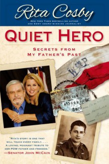 Quiet Hero: Secrets from My Father's Past - Rita Cosby