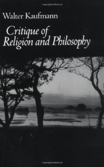 Critique of Religion and Philosophy - Walter Kaufmann