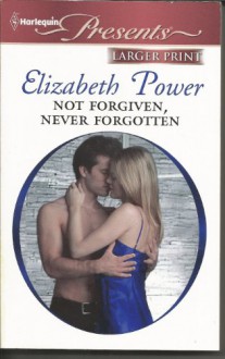 Not Forgiven, Never Forgotten - Elizabeth Power