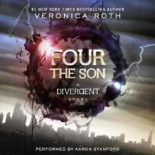 Four: The Son: A Divergent Story - Veronica Roth, Aaron Stanford