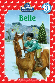 Scholastic Reader Level 3: Stablemates: Belle: Belle - J. Elizabeth Mills, Jacqueline Rogers