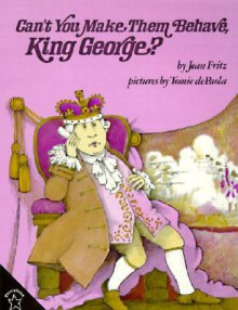 Can't You Make Them Behave, King George? - Jean Fritz, Tomie dePaola