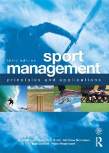 Sport Management: Principles and Applications (Sport Management Series) - Russell Hoye, Matthew Nicholson, Aaron Smith, Bob Stewart, Hans Westerbeek