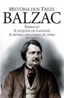 História dos Treze - Paulo Neves, William Lagos, Honoré de Balzac, Ilana Heineberg