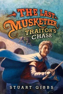 The Last Musketeer #2: Traitor's Chase - Stuart Gibbs