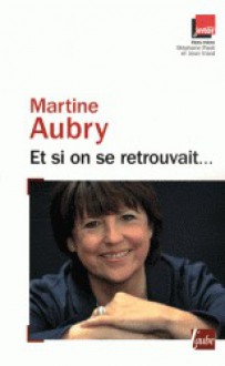 Et si on se retrouvait... - Martine Aubry