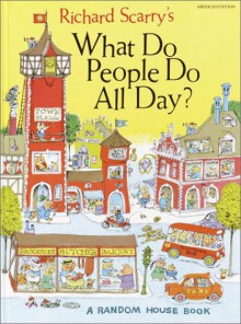 Richard Scarry's What Do People Do All Day? - Richard Scarry