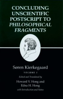 Kierkegaard's Writings, XII: Concluding Unscientific Postscript to Philosophical Fragments, Volume I - Søren Kierkegaard, Howard V. Hong, Edna H. Hong