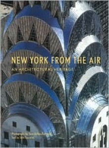 New York from the Air: An Architectural Heritage - John Tauranac