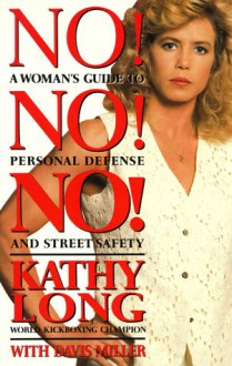 No! no! no! a woman's guide to personal defense and street s - Kathy Long