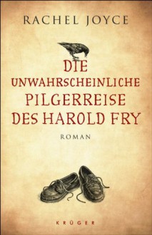 Die unwahrscheinliche Pilgerreise des Harold Fry: Roman - Rachel Joyce