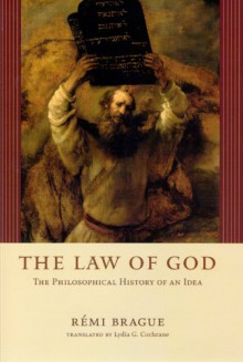 The Law of God: The Philosophical History of an Idea - Rémi Brague, Lydia G. Cochrane