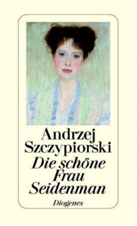 Die Schöne Frau Seidenman - Andrzej Szczypiorski