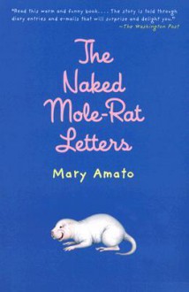 The Naked Mole-Rat Letters - Mary Amato