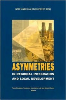 Asymmetries in Regional Integration and Local Development - Inter-American Development Bank