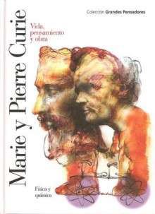 Marie y Pierre Curie: Vida, pensamiento y obra (Grandes pensadores) - José Manuel Sánchez Ron, Lourdes Bassols, Pierre Radvanyi, Roger Nataf, René Taton, Marie Curie