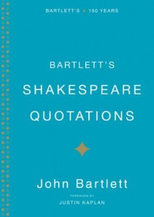 Bartlett's Shakespeare Quotations - John Bartlett, Justin Kaplan