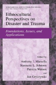 Ethnocultural Perspectives on Disaster and Trauma: Foundations, Issues, and Applications - Anthony J. Marsella, Jeanette L. Johnson, Patricia Watson, Jan Gryczynski