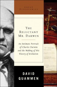 The Reluctant Mr. Darwin: An Intimate Portrait of Charles Darwin And the Making of His Theory of Evolution - David Quammen, Grover Gardner