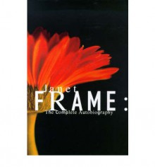 Janet Frame : The Complete Autobiography - Janet Frame