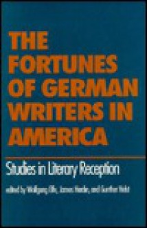 The Fortunes of German Writers in America: Studies in Literary Reception - Wolfgang D. Elfe, James N. Hardin