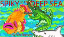 Spiky in the Deep Sea (Books for Boys and Girls who like Danger) - Viv Rosser, John Gibbon