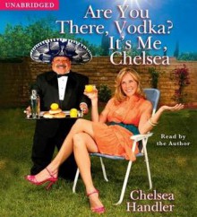 Are You There Vodka? It's Me, Chelsea (Audio) - Chelsea Handler