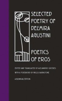 Selected Poetry of Delmira Agustini: Poetics of Eros - 