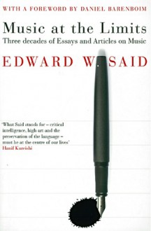 Music at the Limits: Three Decades of Essays and Articles on Music - Edward W. Said