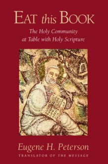 Eat This Book: The Holy Community at Table With Holy Scripture - Eugene H. Peterson