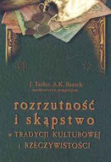 Rozrzutność i skąpstwo w tradycji kulturowej i rzeczywistości - Janusz Tazbir, Andrzej Kazimierz Banach
