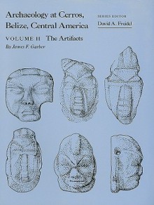 Archaeology at Cerros, Belize, Central America, Volume II: The Artifacts - James F. Garber