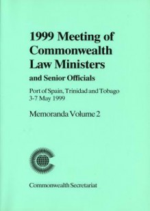 1999 Meeting of Commonwealth Law Ministers and Senior Officials Port of Spain, Trinidad and Tobago, 3-7 May 1999: Memoranda, Volume 2 - Commonwealth Secretariat