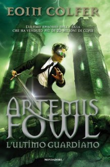 Artemis Fowl e l'ultimo guardiano (I Grandi) (Italian Edition) - Eoin Colfer, A. Carbone