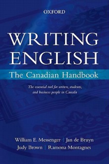 Writing English: The Canadian Handbook - William E. Messenger, Jan de Bruyn, Judy Brown, Ramona Montagnes