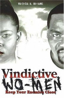 Vindictive Wo-Men: Keep Your Enemies Close - Valencia Williams