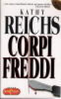 Corpi freddi - Kathy Reichs, Anna Rusconi, Alessandra Emma Giagheddu