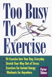 Too Busy To Exercise - Porter Shimer