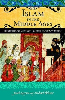 Islam in the Middle Ages: The Origins and Shaping of Classical Islamic Civilization - Jacob Lassner, David Reisman