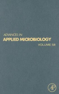 Advances in Applied Microbiology, Volume 58 - Allen I. Laskin, Joan W. Bennett, Geoffrey M. Gadd