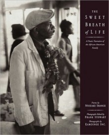 The Sweet Breath of Life: A Poetic Narrative of the African-American Family - The Kamoinge Workshop, Ntozake Shange, Frank Stewart