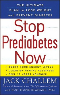 Stop Prediabetes Now: The Ultimate Plan to Lose Weight and Prevent Diabetes - Jack Challem, Ron Hunninghake