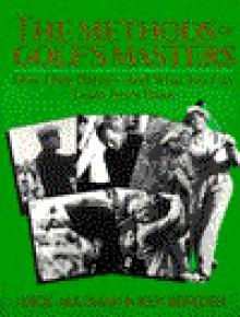 The Methods of Golf's Masters: How They Played, and What You Can Learn from Them - Dick Aultman, Ken Bowden