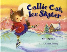 Callie Cat, Ice Skater - Eileen Spinelli, Anne Kennedy