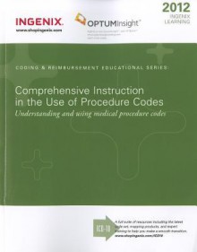 Comprehensive Instruction in the Use of Procedure Codes: Understanding and Using Medical Procedure Codes - Ingenix