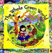 The Whole Green World - Tony Johnston, Elisa Kleven