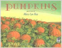 Pumpkins: A Story for a Field - Mary Lyn Ray, Barry Root