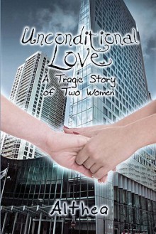 Unconditional Love: A Tragic Story of Two Women - Althea