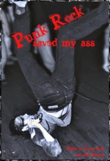 Punk Rock Saved My Ass: An Anthology of True Punk Rock Stories - Terena Scott, Jane Mackay