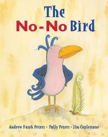 The No-No Bird - Andrew Fusek Peters, Polly Peters